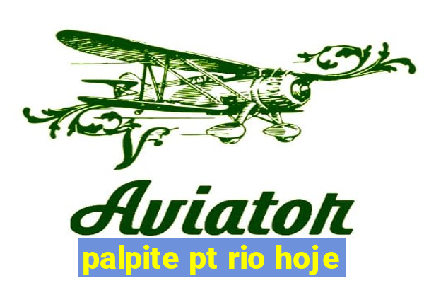 palpite pt rio hoje