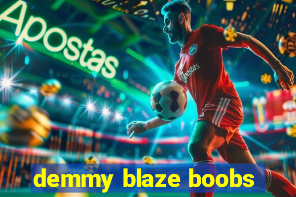 demmy blaze boobs