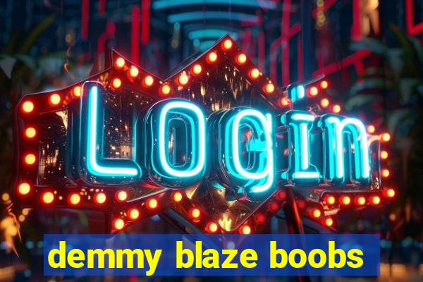 demmy blaze boobs