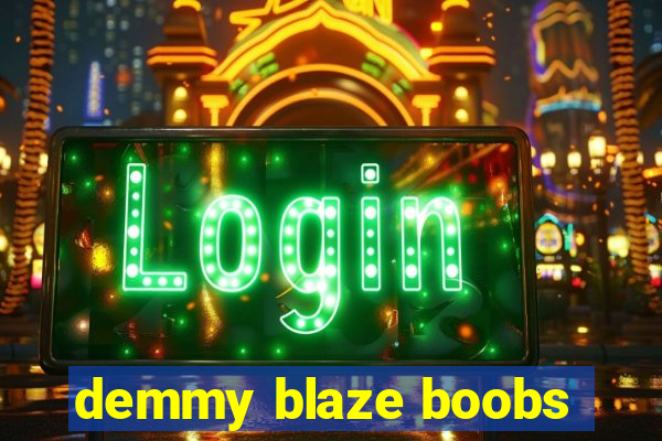 demmy blaze boobs