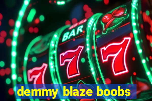 demmy blaze boobs