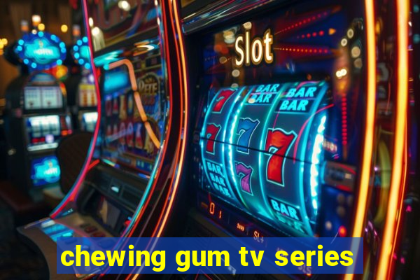 chewing gum tv series