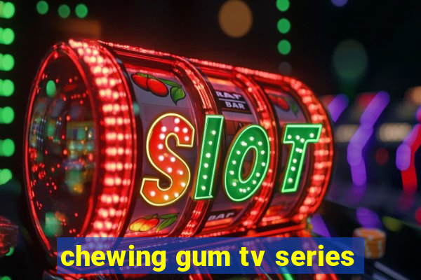 chewing gum tv series