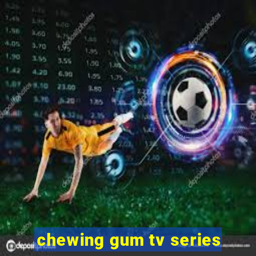 chewing gum tv series