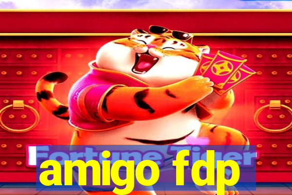 amigo fdp