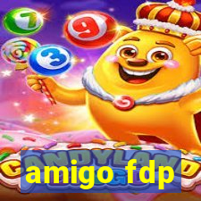 amigo fdp