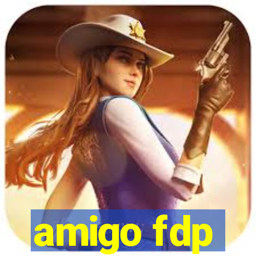 amigo fdp