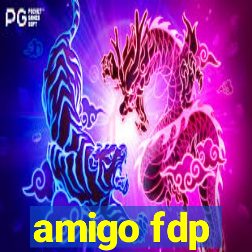 amigo fdp