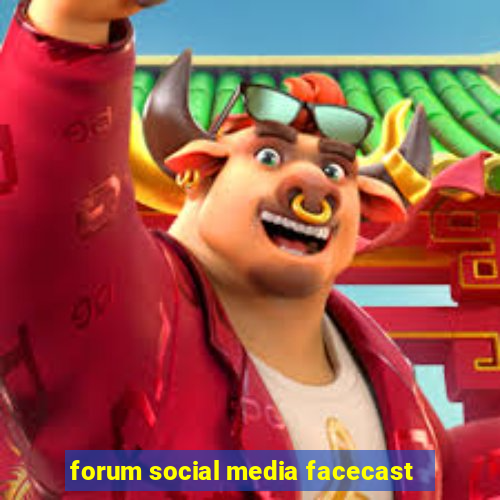 forum social media facecast