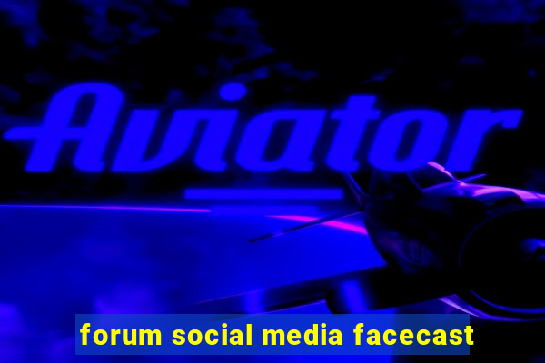 forum social media facecast