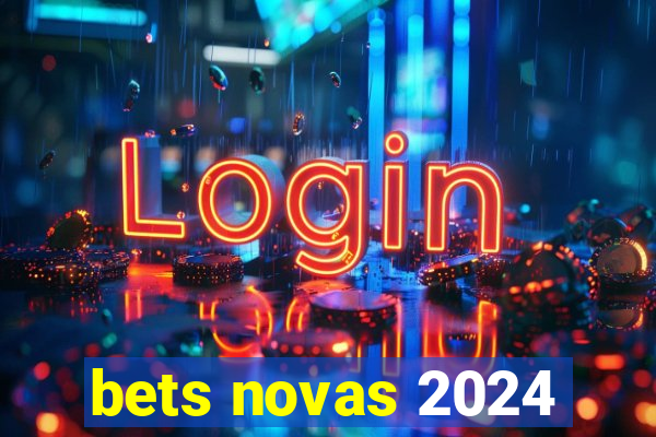 bets novas 2024