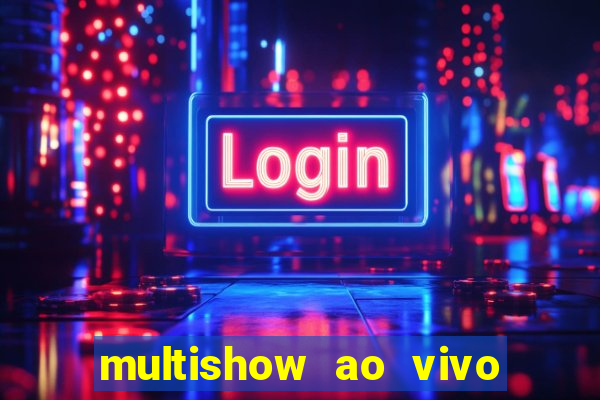 multishow ao vivo online gratis