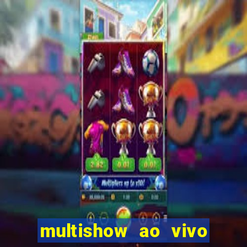 multishow ao vivo online gratis