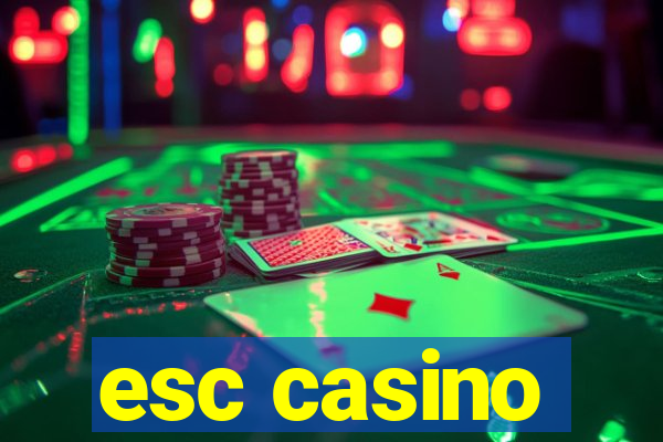 esc casino