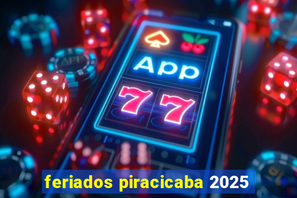 feriados piracicaba 2025