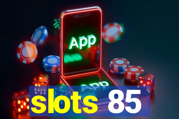 slots 85