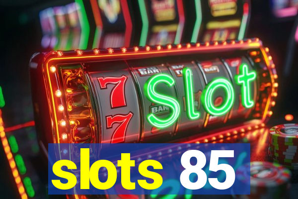 slots 85