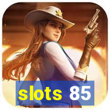 slots 85