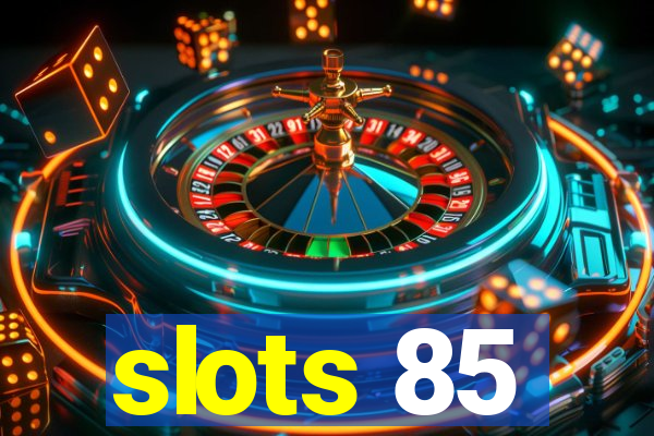 slots 85