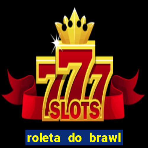 roleta do brawl stars 2024