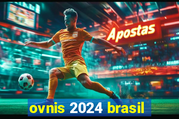 ovnis 2024 brasil