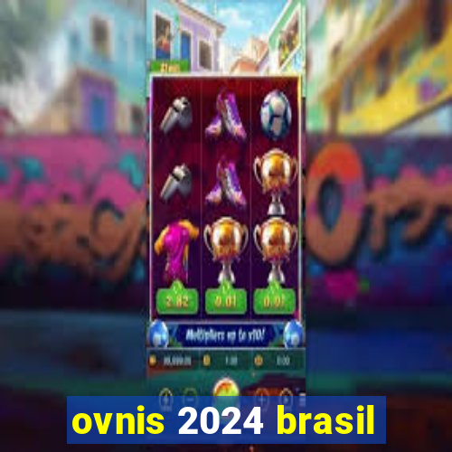 ovnis 2024 brasil