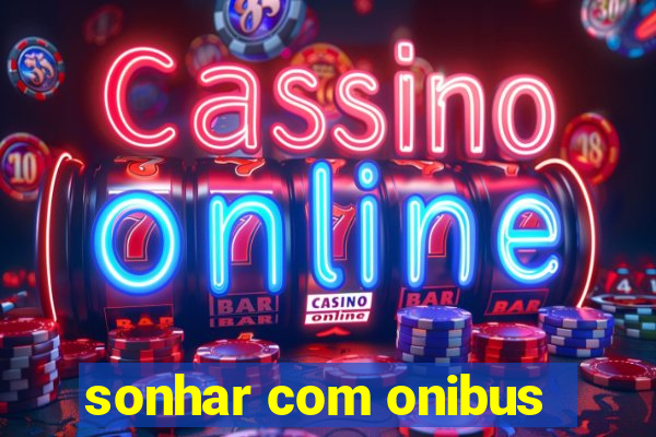 sonhar com onibus