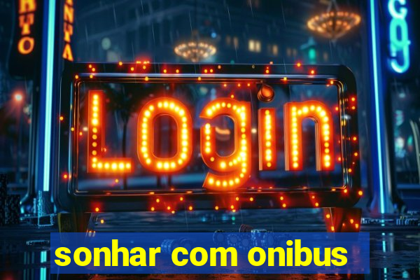 sonhar com onibus