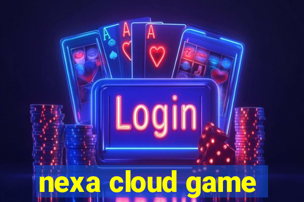 nexa cloud game