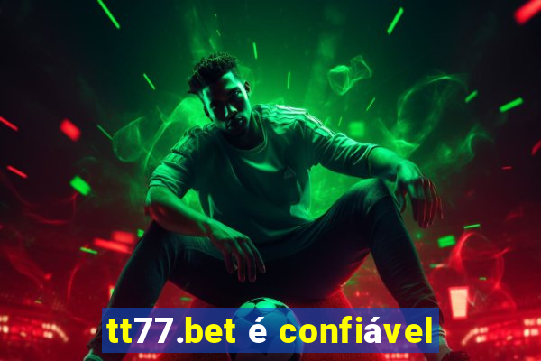 tt77.bet é confiável