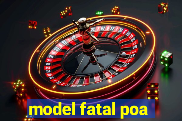 model fatal poa