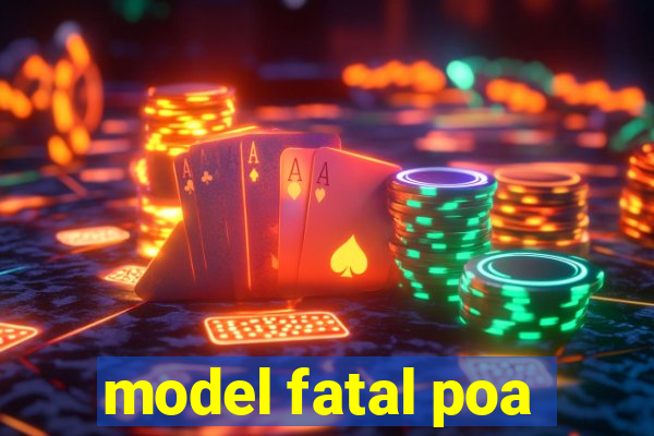 model fatal poa