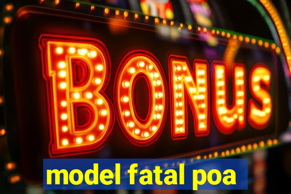 model fatal poa