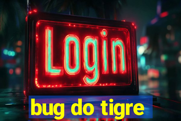 bug do tigre