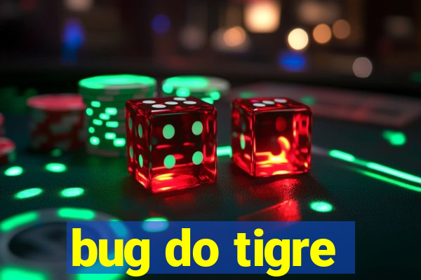 bug do tigre