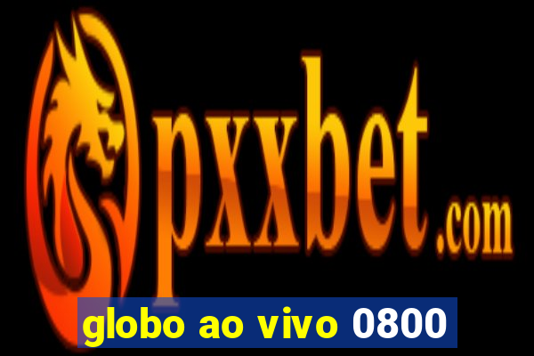 globo ao vivo 0800