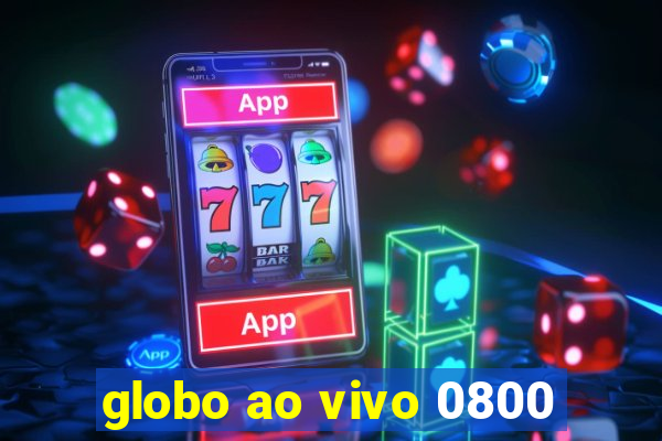 globo ao vivo 0800