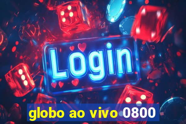 globo ao vivo 0800