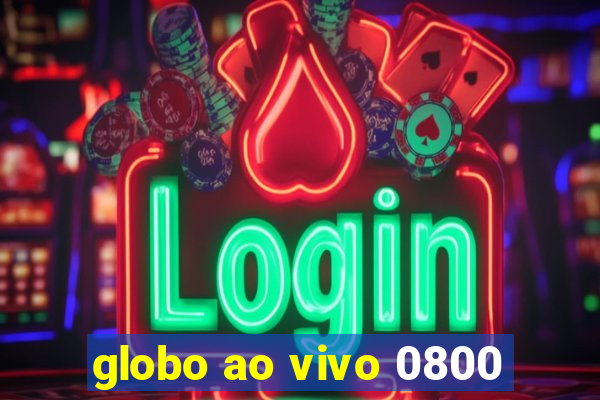 globo ao vivo 0800