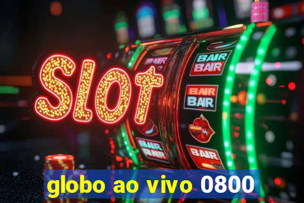 globo ao vivo 0800