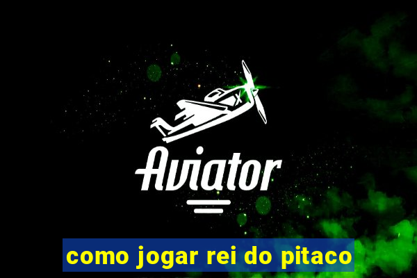 como jogar rei do pitaco