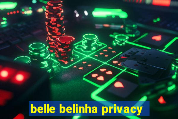 belle belinha privacy