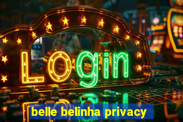 belle belinha privacy