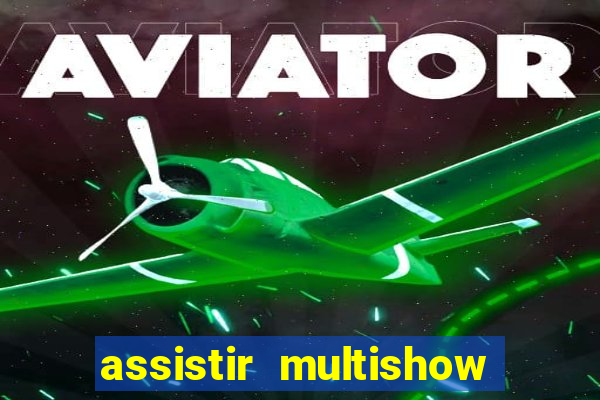 assistir multishow online ao vivo