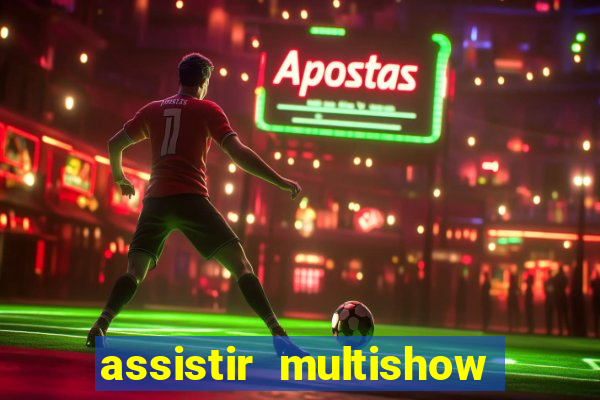 assistir multishow online ao vivo