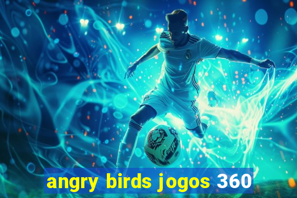 angry birds jogos 360