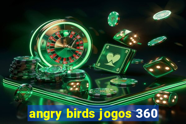 angry birds jogos 360