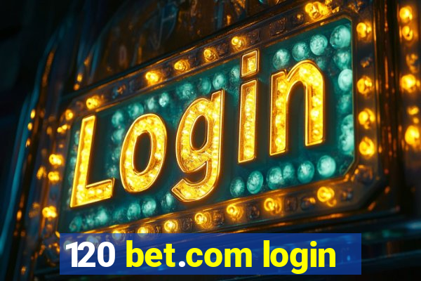 120 bet.com login