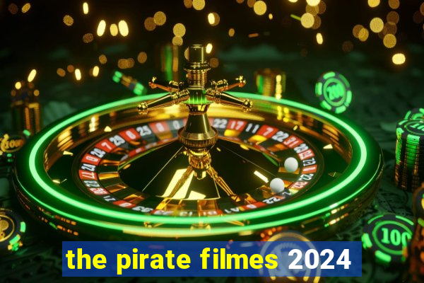 the pirate filmes 2024