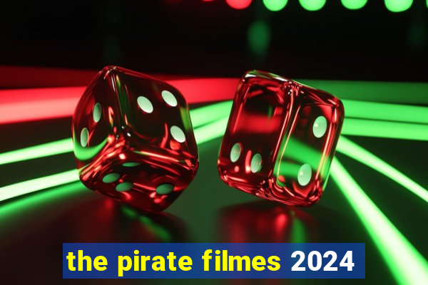 the pirate filmes 2024